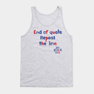 End Of Quote Repeat The Line says Joe Biden Tank Top